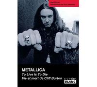 Metallica To live is to die, vie et mort de Cliff Burton - Joël Mc Iver - Camion Blanc Eds - relié - Essai