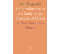 Metallography: An Introduction to the Study of the Structure of Metals