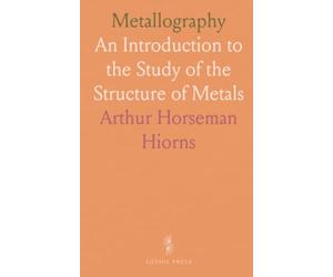 Metallography: An Introduction to the Study of the Structure of Metals