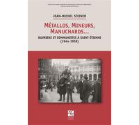 Métallos, Mineurs, Manuchards - Jean-Michel Steiner - Publ.de St-Etienne - broché - Livre