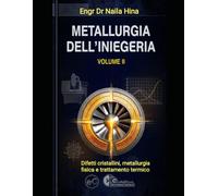 Metallurgia dell'Ingegneria - Volume II: Difetti cristallini, metallurgia fisica e trattamento termico
