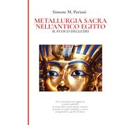 METALLURGIA SACRA NELL’ANTICO EGITTO: Il Fuoco degli Dèi