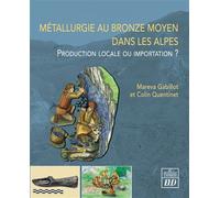Métallurgie au Bronze moyen dans les Alpes Production locale ou importation ? - Mareva Gabillot - Presses Universitaires De Dijon - broché - Essai