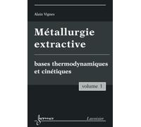 Métallurgie extractive. Volume 1. Bases thermodynamiques et cinétiques - Alain VIGNES - Hermes Science Publications - broché - Livre