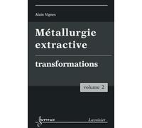 Métallurgie extractive. Volume 2. Transformations