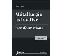 Métallurgie extractive. Volume 2. Transformations - Alain VIGNES - Hermes Science Publications - broché - Livre