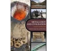 Metallurgy And Civilisation: Eurasia And Beyond: Proceedings Of The 6th International Conference On The Beginnings Of The Use Of Metals And Alloys (Bu