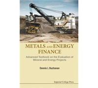 Metals And Energy Finance Advanced Textbook On The Evaluation Of Mineral And Energy Projects by Buchanan & Dennis L Imperial College London & Uk Dennis L Buchanan, (Auteur)