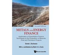 Metals And Energy Finance: Application Of Quantitative Finance Techniques To The Evaluation Of Minerals, Coal And Petroleum Projects - [Version Originale] Inconnu (Auteur)