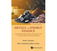 Metals and Energy Finance: Interrelationship Between Technical and Financial Risk in Mineral Projects (Third Edition)