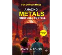 METALS FROM GOLD TO STEEL: How the Mastery of Fire and Elements Shaped the History of Human Civilization. From the first sparks of the Bronze and Iron ... alloys powering our modern technology