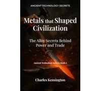 Metals that Shaped Civilization: The Alloy Secrets Behind Power and Trade