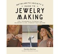 Metalsmith Society’s Guide to Jewelry Making: Tips, Techniques & Tutorials for Soldering Silver, Stonesetting & Beyond