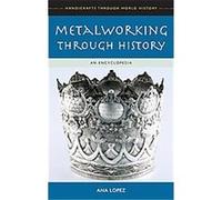 Metalworking Through History, Handicrafts Through World History Ana M. Lopez (Auteur)