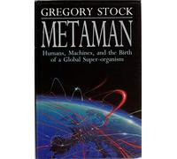 Metaman: Humans, Machines and the Birth of a Global Super-organism