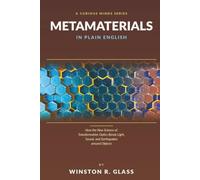 Metamaterials in Plain English: How the New Science of Transformation Optics Bends Light, Sound, and Earthquakes around Objects