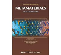 Metamaterials in Plain English: How the New Science of Transformation Optics Bends Light, Sound, and Earthquakes around Objects