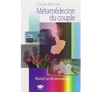Métamédecine du couple - Réussir sa vie amoureuse