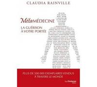 Métamédecine - La guérison à votre portée Claudia Rainville (Auteur)
