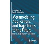Metamodeling: Applications and Trajectories to the Future: Essays in Honor of Dimitris Karagiannis