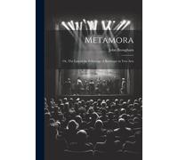 Metamora; Or, The Last Of The Pollywogs. A Burlesque In Two Acts