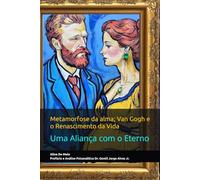 Metamorfose da alma; Van Gogh e o Renascimento da Vida: Uma Aliança com o Eterno
