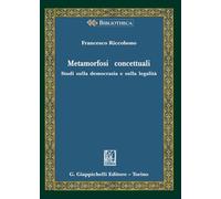 Metamorfosi concettuali. Studi sulla democrazia e sulla legalità