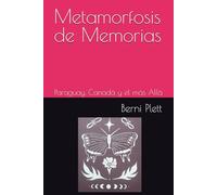 Metamorfosis de Memorias: Paraguay, Canadá y el más Allá