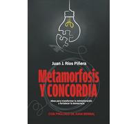 Metamorfosis y concordia: Ideas para transformar la administración y fortalecer la democracia