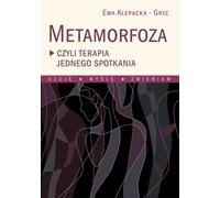 Metamorfoza czyli terapia jednego spotkania Ewa Klepacka-Gryz (Buch auf Polnisch)