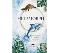 METAMORPH: From a Platypus to a Dolphin: Your Guide to Charismatic Communication