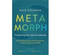 Metamorph Transforming Your Life and Leadership Inspired Wisdom from the Extraordinary Ordinary People of the Bible - Kate Coleman - 100 Movements Publish Kate ColemanKate Coleman (Auteur)