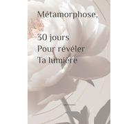 Métamorphose, 30 jours pour révéler ta lumière