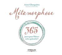 Anne Ghesquière, Marie Ollier – Métamorphose – 365 jours pour libérer votre potentiel – Broché
