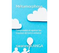 Métamorphose: Comprendre et apaiser les traumas de notre enfance