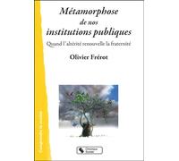 Métamorphose de nos institutions publiques Quand l'altérité renouvelle la fraternité - Olivier Frérot - Chronique Sociale - broché - Essai