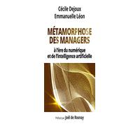 Métamorphose Des Managers - A L'ère Du Numérique Et De L'intelligence Artificielle