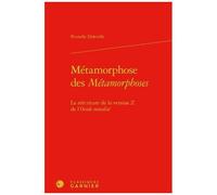 Métamorphose Des Métamorphoses - La Réécriture De La Version Z De L'ovide Moralisé