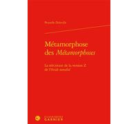 Métamorphose des Métamorphoses La réécriture de la version Z de l'Ovide moralisé - Prunelle Deleville - Classiques Garnier - relié - Essai