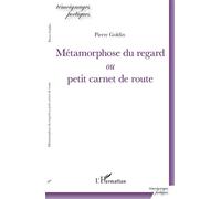 Métamorphose du regard Ou petit carnet de route - Pierre Goldin - L'harmattan - broché - Poésie