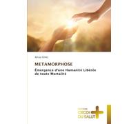 METAMORPHOSE: Émergence d'une Humanité Libérée de toute Mortalité