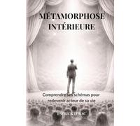 Métamorphose Intérieure: Comprendre ses schémas pour redevenir acteur de sa vie