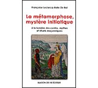 Métamorphose, mystère initiatique À la lumière des contes, mythes et rituels maçonniques - FRANCOISE LECLERCQ - La Maison De Vie - broché - Essai