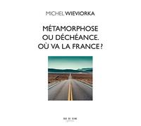 Métamorphose ou déchéance. Où va la France ?