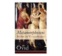 Metamorphosen: Bücher Der Verwandlungen: Mythologie: Entstehung Und Geschichte Der Welt Von Publius Ovidius Naso