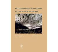 Metamorphosen der Moderne: Natur, Kultur, Ökonomie
