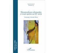 Françoise Py – Métamorphoses allemandes et avant‑gardes au XXe siècle – Hommage à Georges Bloess – Broché