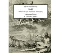 Metamorphoses Book 1: With Scansion, Interlinear Translation, Parsing And Notes