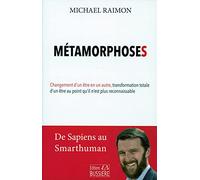 Métamorphoses - Changement d'un être en un autre, transformation totale d'un être au point qu'il n'est plus reconnaissable