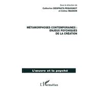 Métamorphoses contemporaines : enjeux psychiques de la création